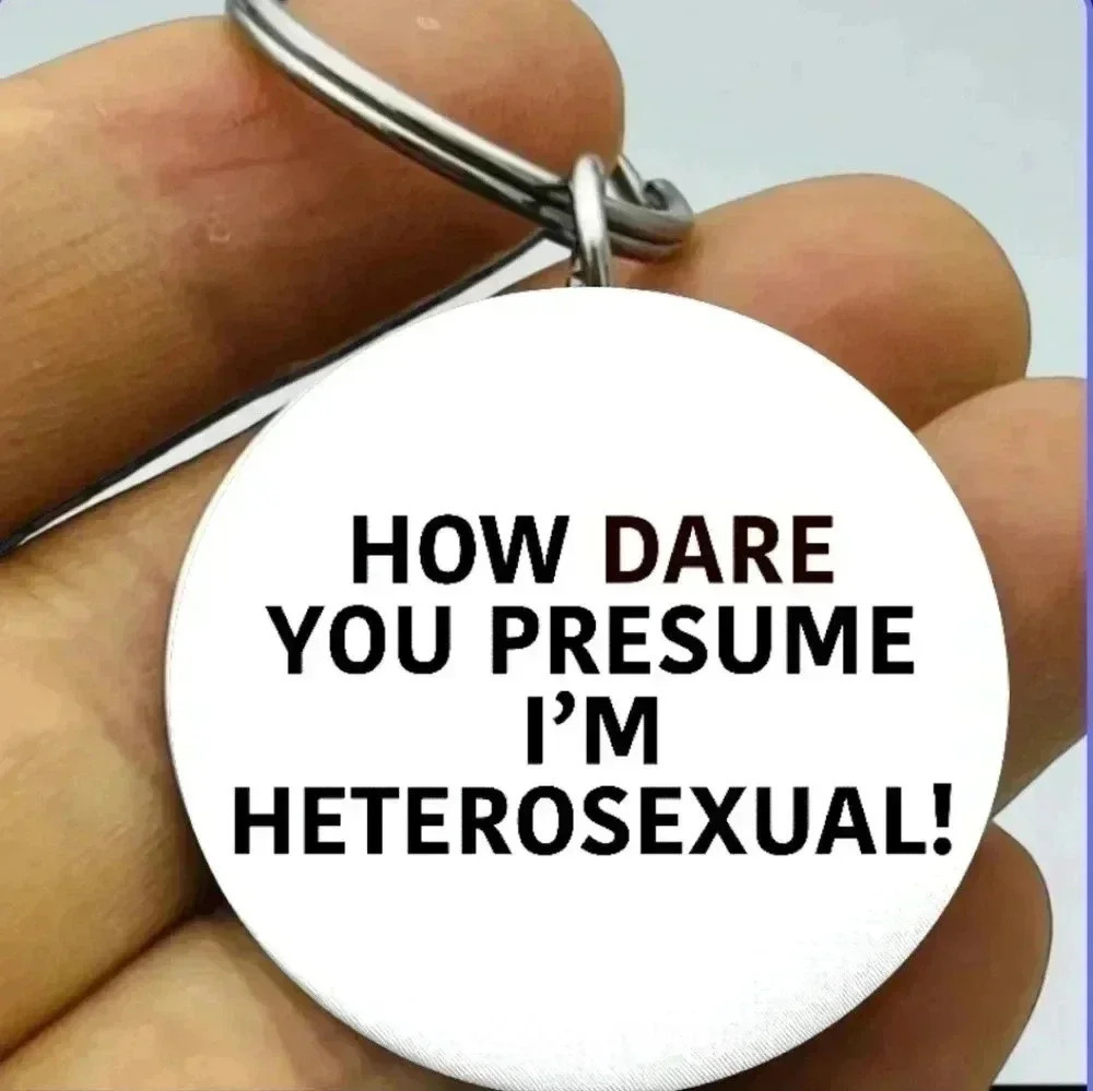 How dare you presume im heterosexual Hot Keychain